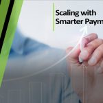 Scaling with Smarter Payments