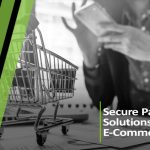 Secure Payment Solutions for E-Commerce