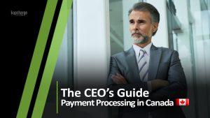 CEO’s Guide to Payment Processing in Canada
