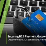 CTO’s Guide: Securing B2B Payment Gateway APIs in Canada