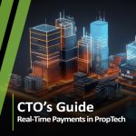 CTO’s Guide to Real-Time Payments in PropTech